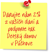 Darujte nám 2%
z vaších daní a
podporte tak
Detský domov
v Púchove
