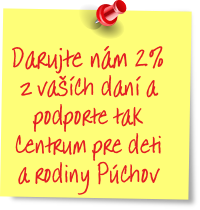 Darujte nám 2%
z vaších daní a
podporte tak
Centrum pre deti
a rodiny Púchov
